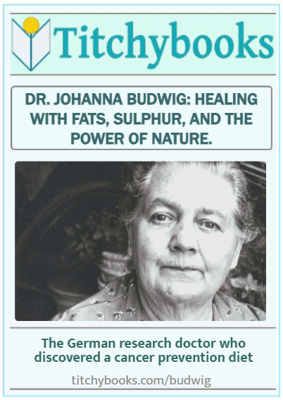 Dr. Johanna Budwig: Healing with Fats, Sulphur, and the Power of Nature.